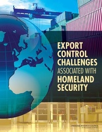 Enlarge image Cover: Export Control Challenges Associated with Securing the Homeland - National Academies Press
