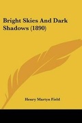 Cover: Bright Skies And Dark Shadows (1890) - Kessinger Publishing
