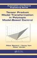 Cover: Tensor Product Model Transformation in Polytopic Model-Based Control - CRC Press
