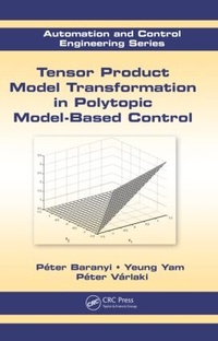 Enlarge image Cover: Tensor Product Model Transformation in Polytopic Model-Based Control - CRC Press