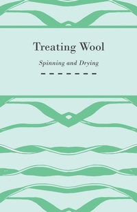 Abbildung von: Treating Wool - Spinning and Drying - Read Books
