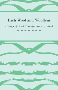 Abbildung von: Irish Wool and Woollens - History of Wool Manufacture in Ireland - Read Books