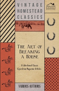 Abbildung von: The Art of Breaking a Horse - A Collection of Classic Equestrian Magazine Articles - Read Books