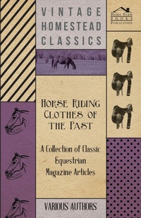 Abbildung von: Horse Riding Clothes of the Past - A Collection of Classic Equestrian Magazine Articles - Read Books