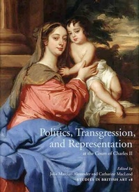 Enlarge image Cover: Politics, Transgression, and Representation at the Court of Charles II - Yale University Press