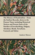 Cover: The History of Dunfermline - From the Earliest Records, Down to the Present Times Including Historical Notices and Present State of the Parishes of Inverkeithing, Dalgety, Aberdour, Beath, Torryburn, Carnock and Saline - Read Books