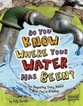 Cover: Do You Know Where Your Water Has Been? - Capstone Press