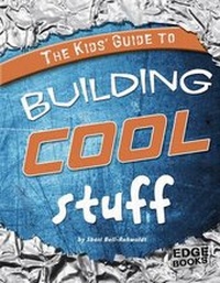 Enlarge image Cover: The Kids' Guide to Building Cool Stuff - Capstone Press