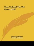 Cover: Cape Cod And The Old Colony (1920) - Kessinger Publishing