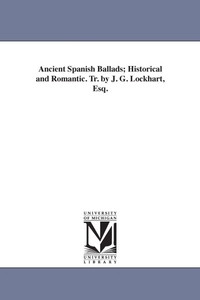 Abbildung von: Ancient Spanish Ballads; Historical and Romantic. Tr. by J. G. Lockhart, Esq. - Scholarly Publishing Office, University of Michigan Library