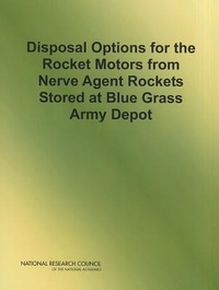 Enlarge image Cover: Disposal Options for the Rocket Motors From Nerve Agent Rockets Stored at Blue Grass Army Depot - National Academies Press