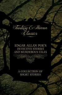 Abbildung von: Edgar Allan Poe's Detective Stories and Murderous Tales - A Collection of Short Stories (Fantasy and Horror Classics) - Read Books