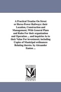 Cover: A Practical Treatise On Street or Horse-Power Railways - Scholarly Publishing Office, University of Michigan Library