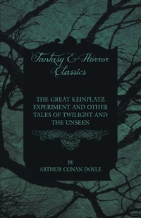 Abbildung von: The Great Keinplatz Experiment and Other Tales of Twilight and the Unseen (1919) - Read Books