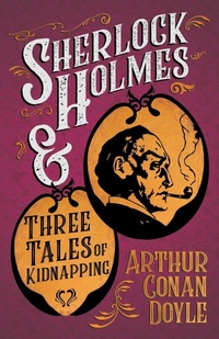 Abbildung von: Sherlock Holmes and Three Tales of Kidnapping (A Collection of Short Stories) - Read Books