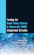 Cover: Testing for Small-Delay Defects in Nanoscale CMOS Integrated Circuits - CRC Press