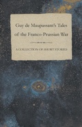 Abbildung von: Guy De Maupassant's Tales of the Franco-Prussian War - A Collection of Short Stories - Read Books