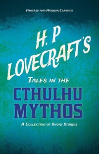 Abbildung von: H. P. Lovecraft's Tales in the Cthulhu Mythos - A Collection of Short Stories (Fantasy and Horror Classics) - Read Books