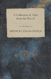 Abbildung von: A Collection of Tales from the Pen of Arthur Conan Doyle - Read Books