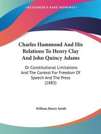 Abbildung von: Charles Hammond And His Relations To Henry Clay And John Quincy Adams - Kessinger Publishing