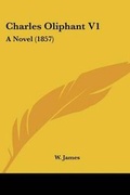 Cover: Charles Oliphant V1 - Kessinger Publishing