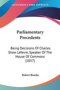 Abbildung von: Parliamentary Precedents - Kessinger Publishing