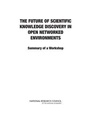 Cover: The Future of Scientific Knowledge Discovery in Open Networked Environments - National Academies Press