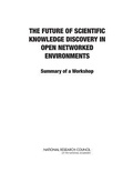 Cover: The Future of Scientific Knowledge Discovery in Open Networked Environments - National Academies Press