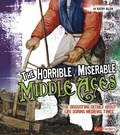 Cover: The Horrible, Miserable Middle Ages - Capstone Press