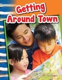 Cover: Getting Around Town - Teacher Created Materials, Inc