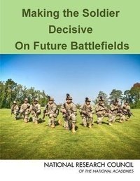 Enlarge image Cover: Making the Soldier Decisive on Future Battlefields - National Academies Press