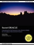 Cover: Secret Oracle -- Unleashing the Full Potential of the Oracle Dbms by Leveraging Undocumented Features - Lulu.com