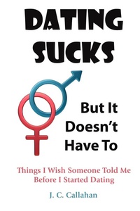 Abbildung von: Dating Sucks -- But It Doesn't Have To - Lulu.com