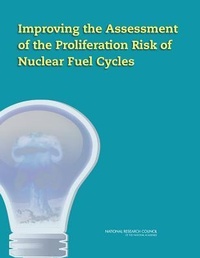 Enlarge image Cover: Improving the Assessment of the Proliferation Risk of Nuclear Fuel Cycles - National Academies Press
