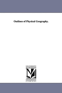 Enlarge image Cover: Outlines of Physical Geography. - Scholarly Publishing Office, University of Michigan Library