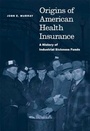 Cover: Origins of American Health Insurance - Yale University Press