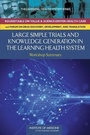 Cover: Large Simple Trials and Knowledge Generation in a Learning Health System - National Academies Press