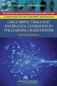 Enlarge image Cover: Large Simple Trials and Knowledge Generation in a Learning Health System - National Academies Press