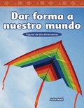 Cover: Dar forma a nuestro mundo - Teacher Created Materials, Inc