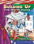 Cover: Building Up the White House - Teacher Created Materials, Inc