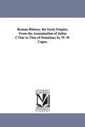 Cover: Roman History. the Early Empire, from the Assassination of Julius Cusar to That of Domitian; By W. W. Capes. - Scholarly Publishing Office, University of Michigan Library