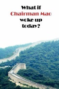 Cover: What If Chairman Mao Woke Up Today? - Lulu.com