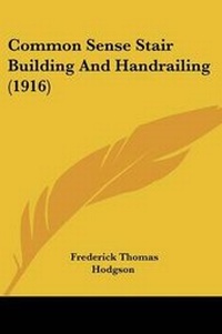 Abbildung von: Common Sense Stair Building And Handrailing (1916) - Kessinger Publishing