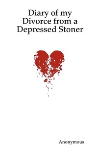 Abbildung von: Diary of My Divorce from a Depressed Stoner - Lulu.com