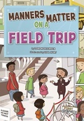 Cover: Manners Matter on a Field Trip - Capstone Press