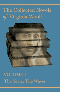 Abbildung von: The Collected Novels of Virginia Woolf - Volume I - The Years, The Waves - Read Books