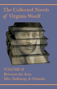 Abbildung von: The Collected Novels of Virginia Woolf - Volume II - Between the Acts, Mrs Dalloway, Orlando - Read Books