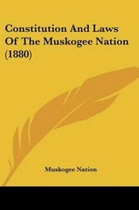 Abbildung von: Constitution And Laws Of The Muskogee Nation (1880) - Kessinger Publishing