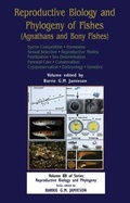 Cover: Reproductive Biology and Phylogeny of Fishes (Agnathans and Bony Fishes) - Science Publishers,U.S.