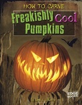 Cover: How to Carve Freakishly Cool Pumpkins - Capstone Press